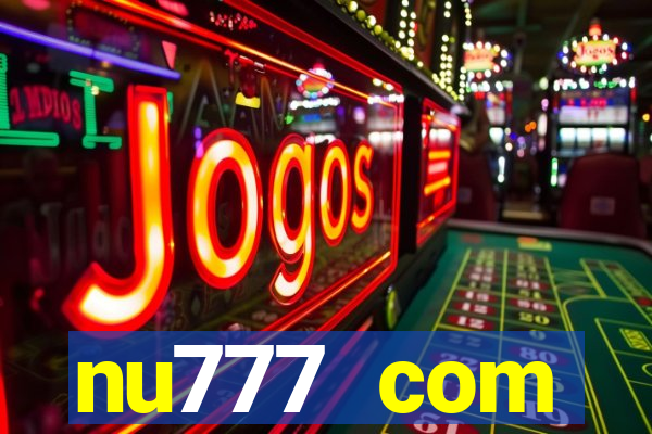 nu777 com plataforma de jogos